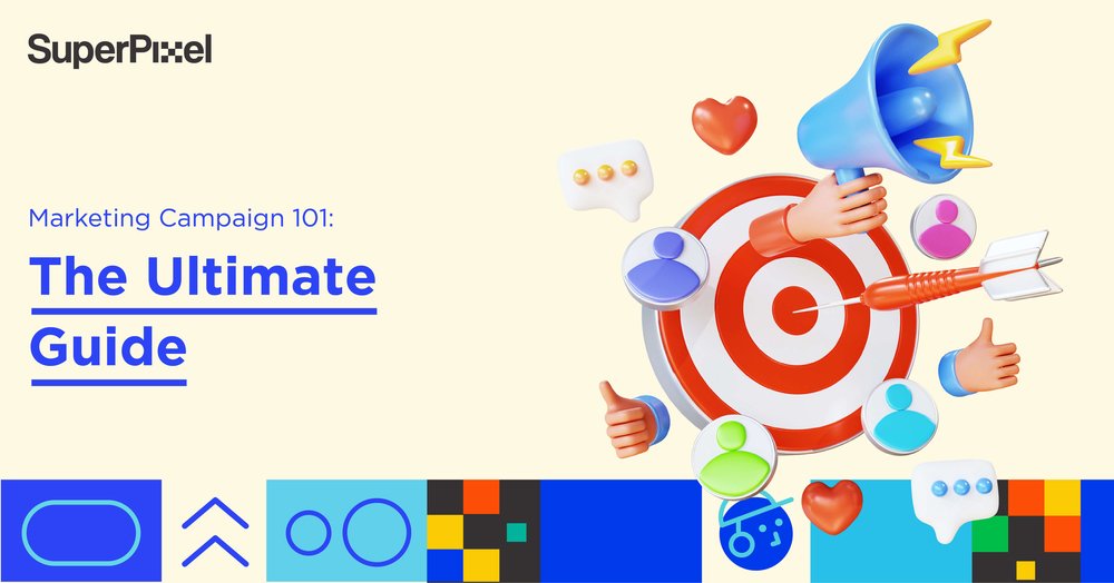 Marketing Campaign 101: The Ultimate Guide